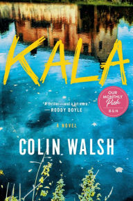 Title: Kala: A Novel, Author: Colin Walsh