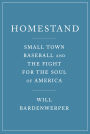 Homestand: Small Town Baseball and the Fight for the Soul of America