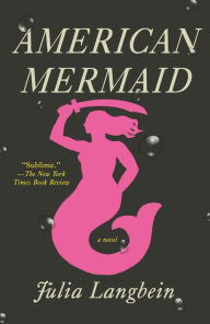 Title: American Mermaid: A Novel, Author: Julia Langbein