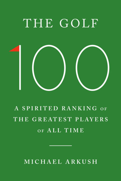 The Golf 100: A Spirited Ranking of the Greatest Players of All Time