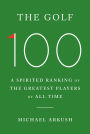 The Golf 100: A Spirited Ranking of the Greatest Players of All Time