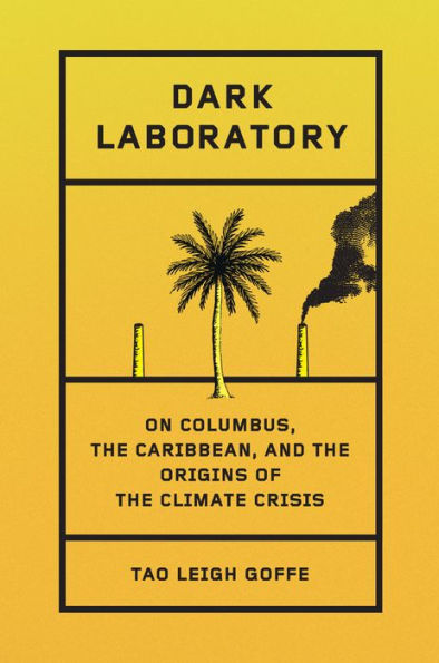 Dark Laboratory: On Columbus, the Caribbean, and the Origins of the Climate Crisis
