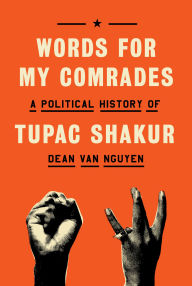 Title: Words for My Comrades: A Political History of Tupac Shakur, Author: Dean Van Nguyen