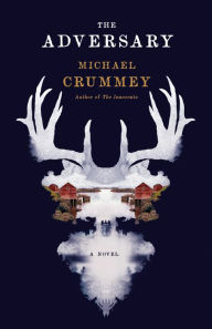 Title: The Adversary: A Novel, Author: Michael Crummey