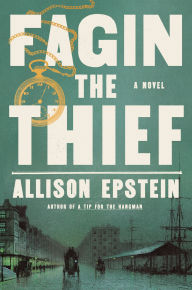 Title: Fagin the Thief: A Novel, Author: Allison Epstein