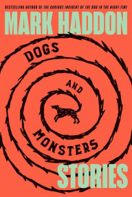 Title: Dogs and Monsters: Stories, Author: Mark Haddon