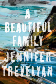 Title: A Beautiful Family: A Novel, Author: Jennifer Trevelyan