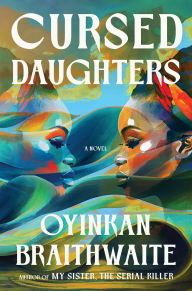 Title: Cursed Daughters: A Read with Jenna Pick: A Novel, Author: Oyinkan Braithwaite