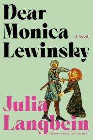 Title: Dear Monica Lewinsky: A Novel, Author: Julia Langbein