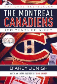 Title: The Montreal Canadiens: 100 Years of Glory, Author: D'Arcy Jenish