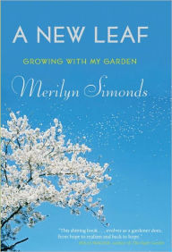 Title: A New Leaf: Growing with My Garden, Author: Merilyn Simonds