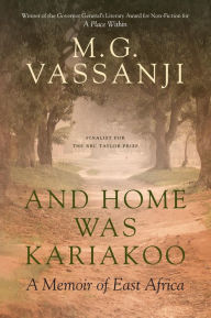 Title: And Home Was Kariakoo: A Memoir of East Africa, Author: M. G. Vassanji