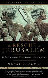 Title: The Rescue of Jerusalem: The Alliance Between Hebrews and Africans in 701 BC, Author: Henry Aubin