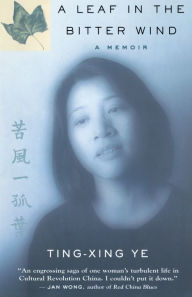 Title: A Leaf In The Bitter Wind: A Memoir, Author: Ting-Xing Ye