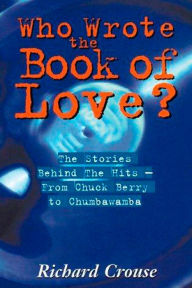 Title: Who Wrote The Book Of Love?, Author: Richard Crouse