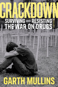 Title: Crackdown: Surviving and Resisting the War on Drugs, Author: Garth Mullins