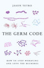 The Germ Code: How to Stop Worrying and Love the Microbes