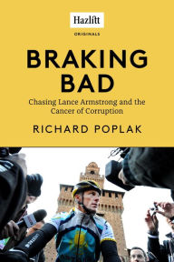 Title: Braking Bad: Chasing Lance Armstrong and the Cancer of Corruption, Author: Richard Poplak