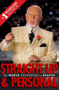 Title: Straight Up and Personal: The World According to Grapes, Author: Don Cherry