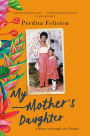 My Mother's Daughter: A Memoir of Struggle and Triumph