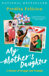 Title: My Mother's Daughter: A Memoir of Struggle and Triumph, Author: Perdita Felicien