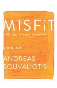 Title: Misfit: autistic. gay. immigrant. changemaker., Author: Andreas Souvaliotis