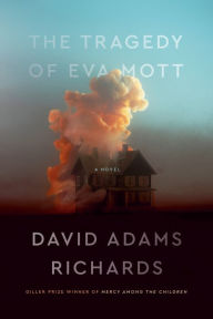 Title: The Tragedy of Eva Mott: A Novel, Author: David Adams Richards