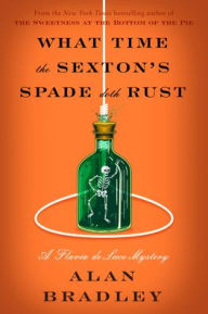 Title: What Time the Sexton's Spade Doth Rust, Author: Alan Bradley