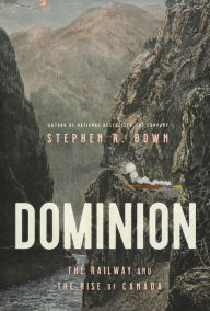 Book download pdf Dominion: The Railway and the Rise of Canada by Stephen Bown