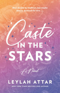 Title: Caste in the Stars: A Novel, Author: Leylah Attar