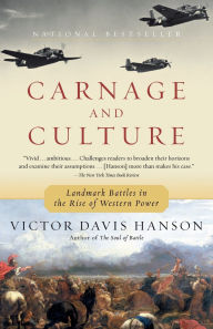 Title: Carnage and Culture: Landmark Battles in the Rise of Western Power, Author: Victor Davis Hanson