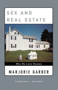 Title: Sex and Real Estate: Why We Love Houses, Author: Marjorie Garber