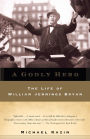 A Godly Hero: The Life of William Jennings Bryan