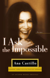 Title: I Ask the Impossible: Poems, Author: Ana Castillo