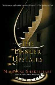 Title: The Dancer Upstairs: A Novel, Author: Nicholas Shakespeare