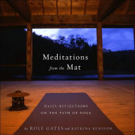 Title: Meditations from the Mat: Daily Reflections on the Path of Yoga, Author: Rolf Gates