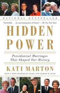 Title: Hidden Power: Presidential Marriages That Shaped Our History, Author: Kati Marton