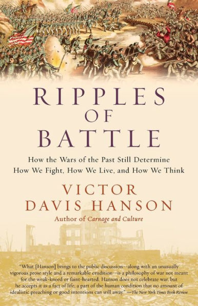 Ripples of Battle: How Wars of the Past Still Determine How We Fight, How We Live, and How We Think