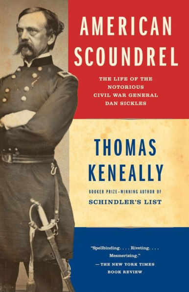 American Scoundrel: The Life of the Notorious Civil War General Dan Sickles