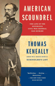 Title: American Scoundrel: The Life of the Notorious Civil War General Dan Sickles, Author: Thomas Keneally