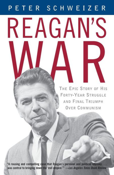 Reagan's War: The Epic Story of His Forty-Year Struggle and Final Triumph Over Communism