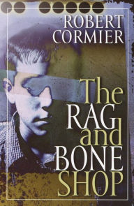 Title: The Rag and Bone Shop, Author: Robert Cormier