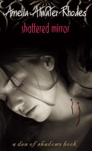 Title: Shattered Mirror (Den of Shadows Series #3), Author: Amelia Atwater-Rhodes