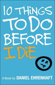 Title: 10 Things to Do Before I Die, Author: Daniel Ehrenhaft