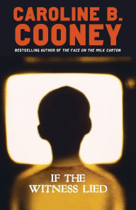 Title: If the Witness Lied, Author: Caroline B. Cooney