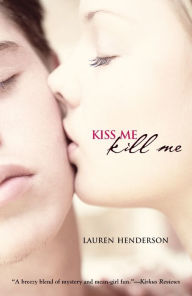 Title: Kiss Me Kill Me (Kisses and Lies Series #1), Author: Lauren Henderson