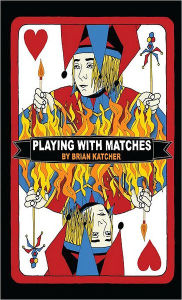 Title: Playing with Matches, Author: Brian Katcher