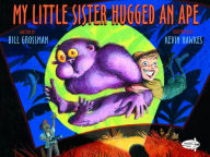 Title: My Little Sister Hugged an Ape, Author: Bill Grossman