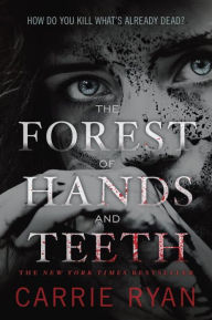 Title: The Forest of Hands and Teeth (Forest of Hands and Teeth Series #1), Author: Carrie Ryan
