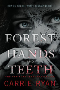 Title: The Forest of Hands and Teeth (Forest of Hands and Teeth Series #1), Author: Carrie Ryan